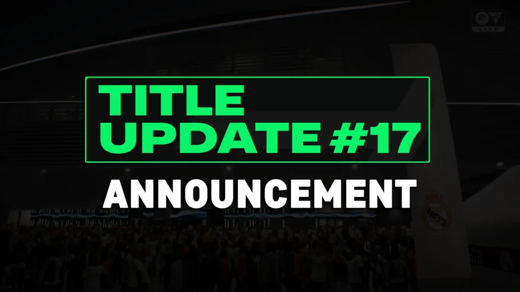 EA SPORTS FC 25 Title Update #17 Officially Announced